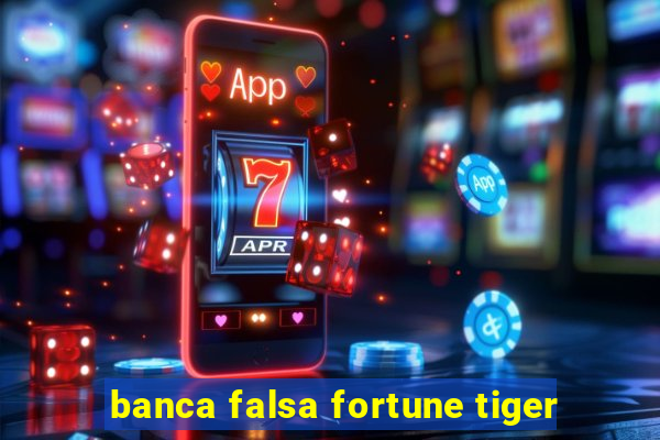 banca falsa fortune tiger